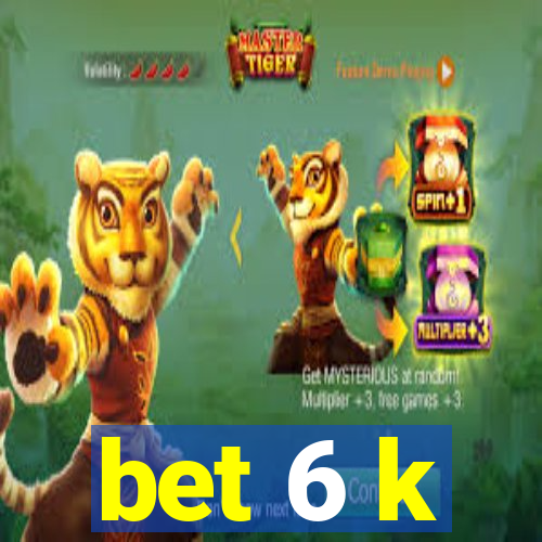 bet 6 k